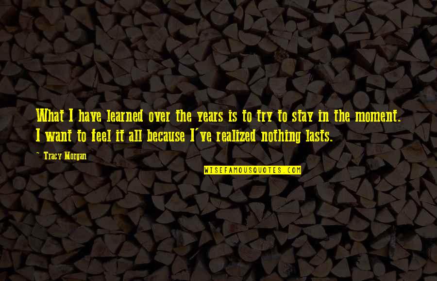 Raymond Ainsley Quotes By Tracy Morgan: What I have learned over the years is