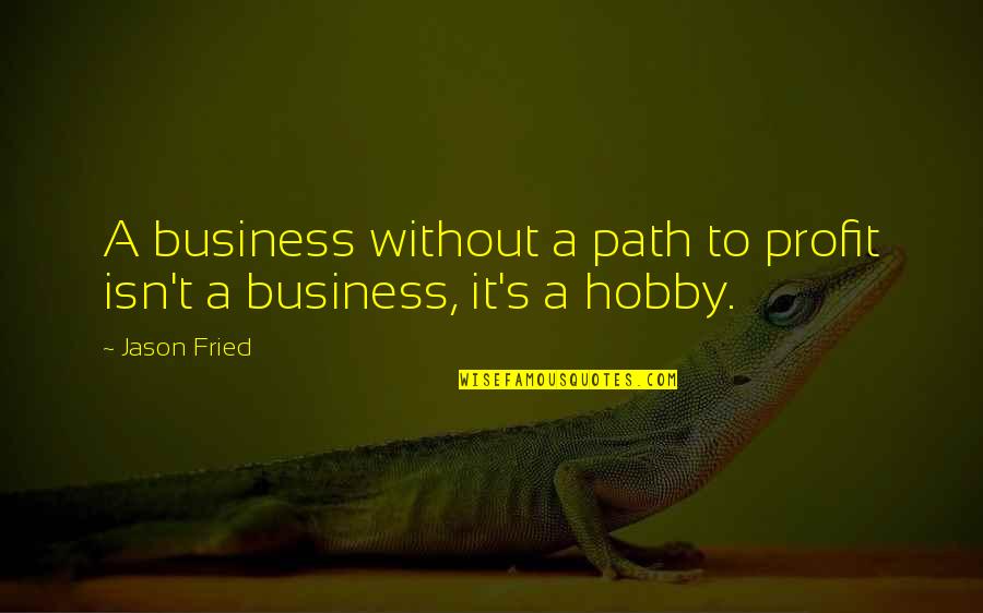 Raymond B. Cattell Quotes By Jason Fried: A business without a path to profit isn't