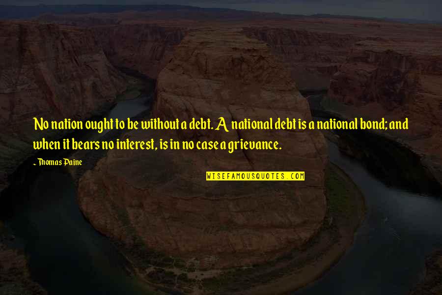 Raymond B Fosdick Quotes By Thomas Paine: No nation ought to be without a debt.