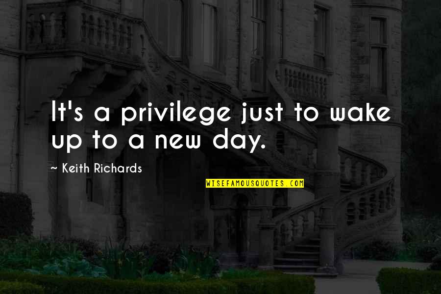 Raymond Boombox Quotes By Keith Richards: It's a privilege just to wake up to Raymond Boombox Quotes By Keith Richards: It's a privilege just to wake up to