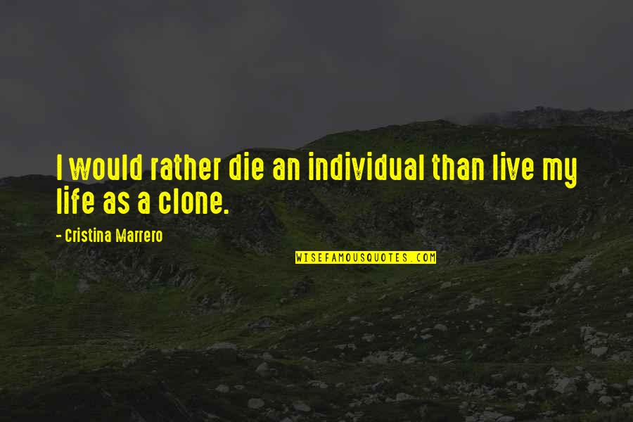 Raymond Buckland Quotes By Cristina Marrero: I would rather die an individual than live