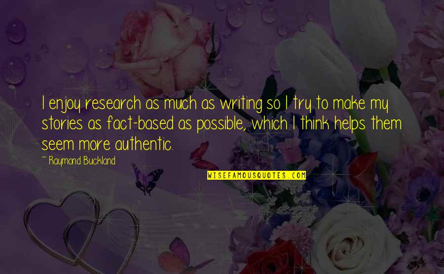 Raymond Buckland Quotes By Raymond Buckland: I enjoy research as much as writing so