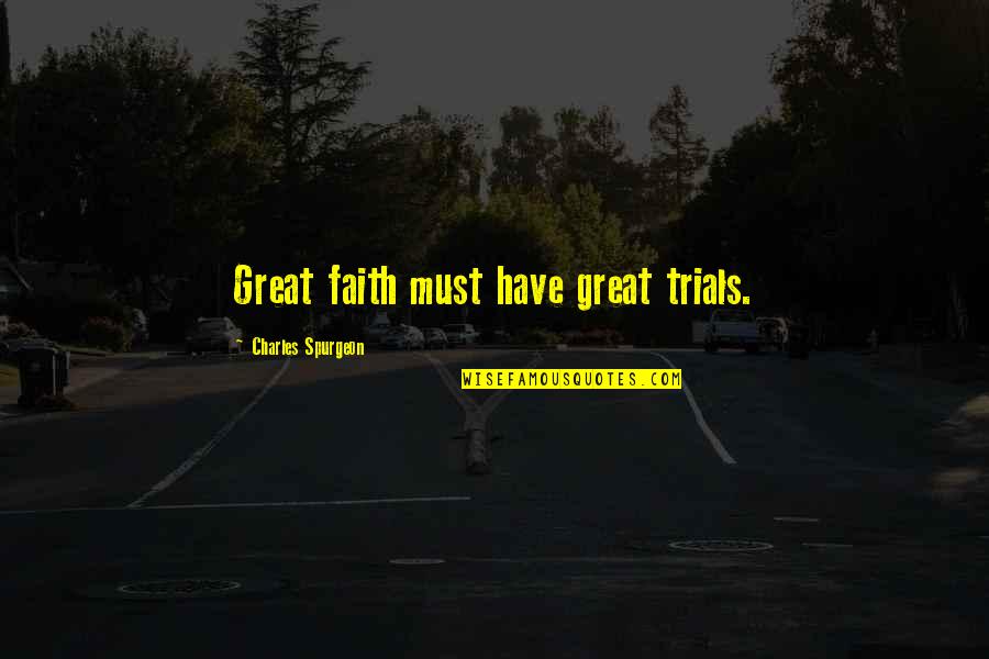 Raymond Burr Godzilla Quotes By Charles Spurgeon: Great faith must have great trials. Raymond Burr Godzilla Quotes By Charles Spurgeon: Great faith must have great trials.