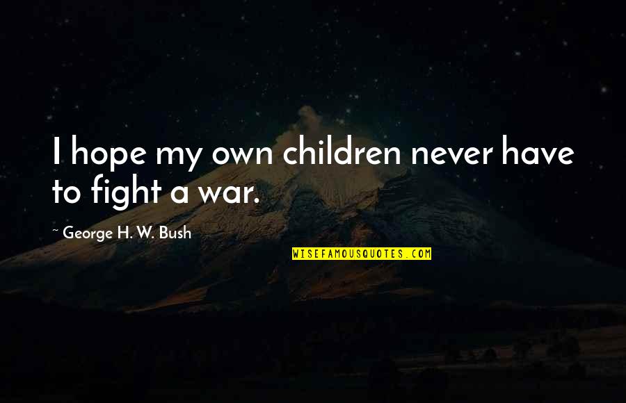Raymond Burr Godzilla Quotes By George H. W. Bush: I hope my own children never have to Raymond Burr Godzilla Quotes By George H. W. Bush: I hope my own children never have to