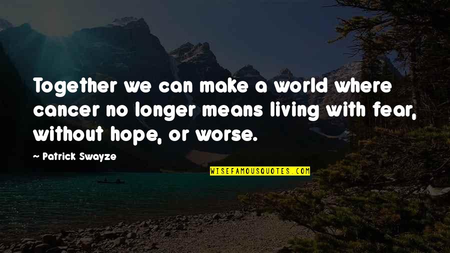 Raymond Carver Famous Quotes By Patrick Swayze: Together we can make a world where cancer Raymond Carver Famous Quotes By Patrick Swayze: Together we can make a world where cancer