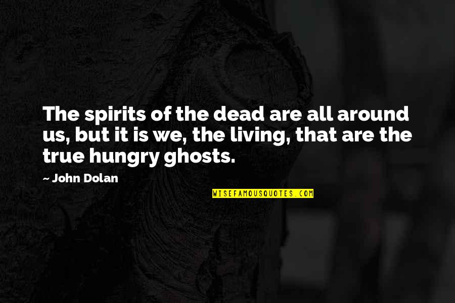 Raymond Carver Short Story Quotes By John Dolan: The spirits of the dead are all around Raymond Carver Short Story Quotes By John Dolan: The spirits of the dead are all around
