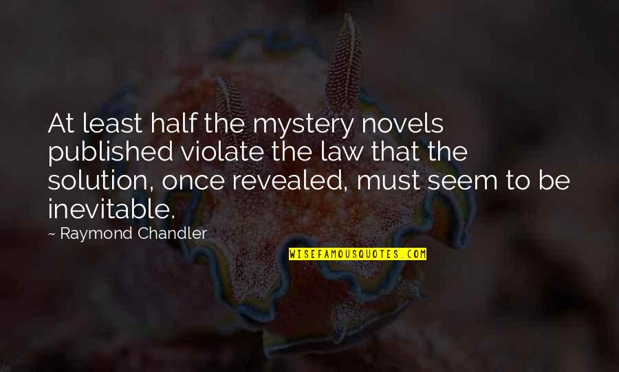 Raymond Chandler Quotes By Raymond Chandler: At least half the mystery novels published violate Raymond Chandler Quotes By Raymond Chandler: At least half the mystery novels published violate