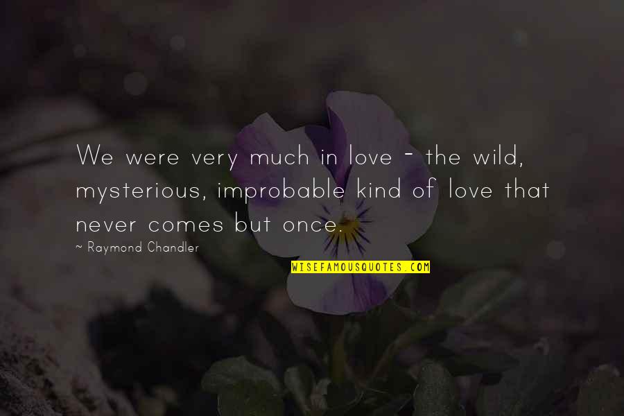 Raymond Chandler Quotes By Raymond Chandler: We were very much in love - the