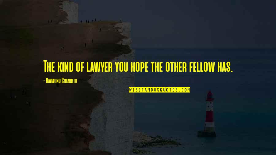 Raymond Chandler Quotes By Raymond Chandler: The kind of lawyer you hope the other Raymond Chandler Quotes By Raymond Chandler: The kind of lawyer you hope the other
