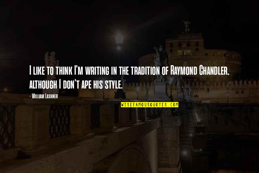 Raymond Chandler Quotes By William Lashner: I like to think I'm writing in the Raymond Chandler Quotes By William Lashner: I like to think I'm writing in the