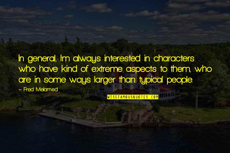 Raymond Collishaw Quotes By Fred Melamed: In general, I'm always interested in characters who