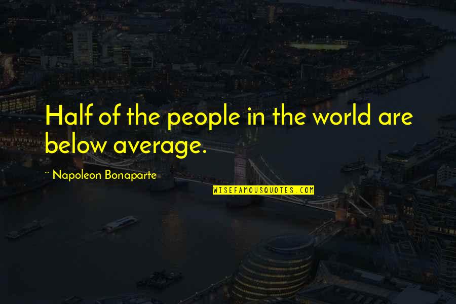 Raymond Damadian Quotes By Napoleon Bonaparte: Half of the people in the world are Raymond Damadian Quotes By Napoleon Bonaparte: Half of the people in the world are