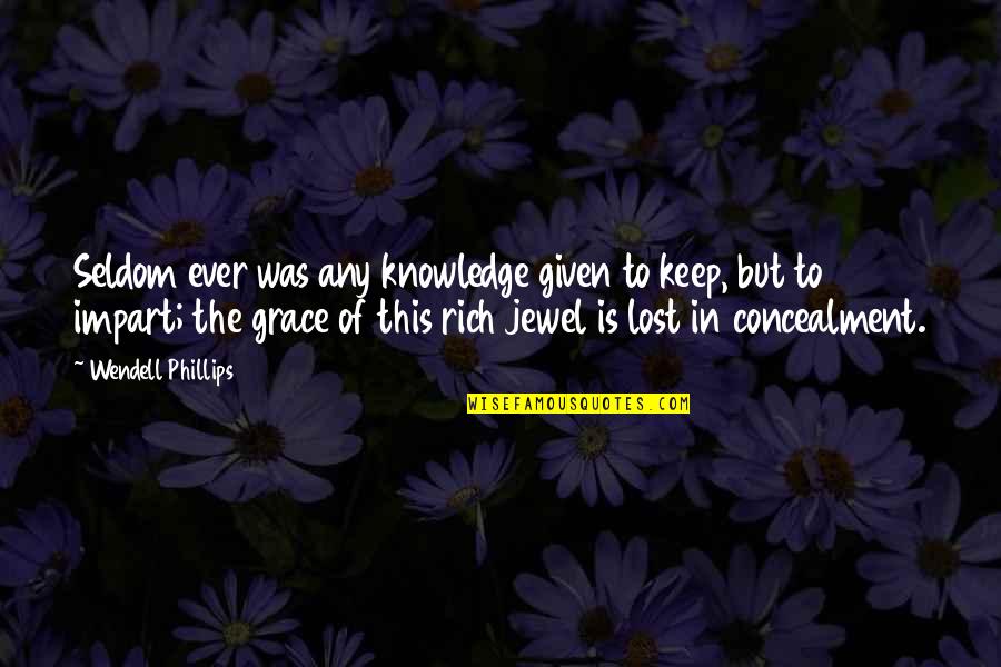 Raymond Damadian Quotes By Wendell Phillips: Seldom ever was any knowledge given to keep,