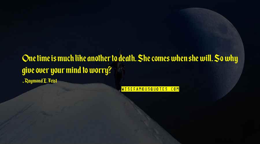 Raymond Feist Quotes By Raymond E. Feist: One time is much like another to death.