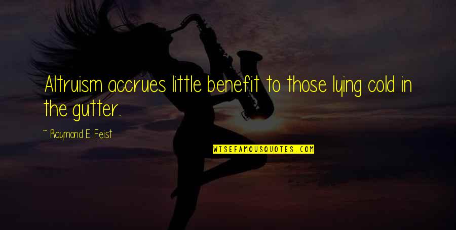 Raymond Feist Quotes By Raymond E. Feist: Altruism accrues little benefit to those lying cold