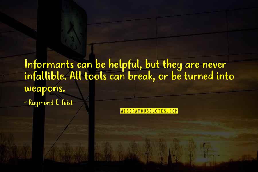 Raymond Feist Quotes By Raymond E. Feist: Informants can be helpful, but they are never