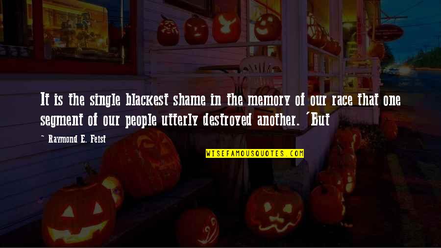 Raymond Feist Quotes By Raymond E. Feist: It is the single blackest shame in the