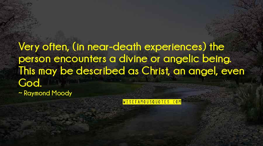 Raymond Moody Quotes By Raymond Moody: Very often, (in near-death experiences) the person encounters