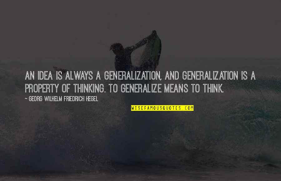 Raymond Mortimer Quotes By Georg Wilhelm Friedrich Hegel: An idea is always a generalization, and generalization