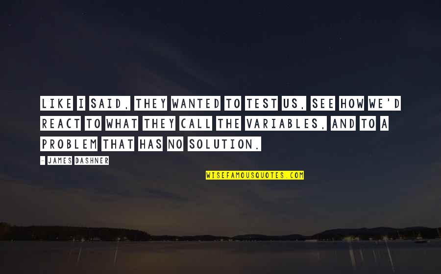 Raymond Of Capua Quotes By James Dashner: Like I said, they wanted to test us,