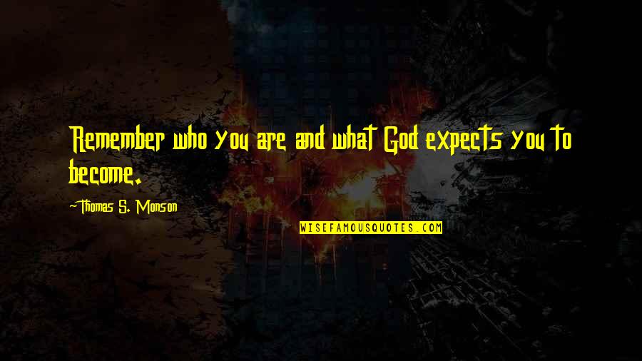 Raymond Of Penafort Quotes By Thomas S. Monson: Remember who you are and what God expects Raymond Of Penafort Quotes By Thomas S. Monson: Remember who you are and what God expects