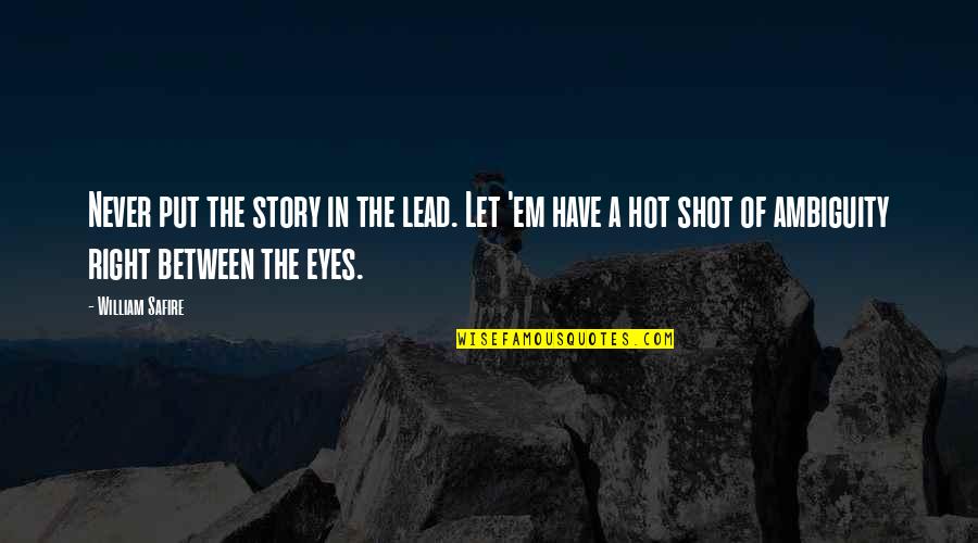 Raymond Of Penafort Quotes By William Safire: Never put the story in the lead. Let Raymond Of Penafort Quotes By William Safire: Never put the story in the lead. Let