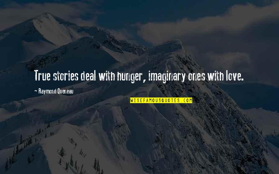 Raymond Queneau Quotes By Raymond Queneau: True stories deal with hunger, imaginary ones with