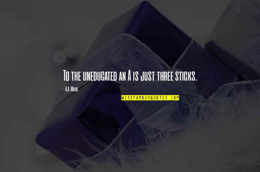 Raymond Romano Quotes By A.A. Milne: To the uneducated an A is just three Raymond Romano Quotes By A.A. Milne: To the uneducated an A is just three