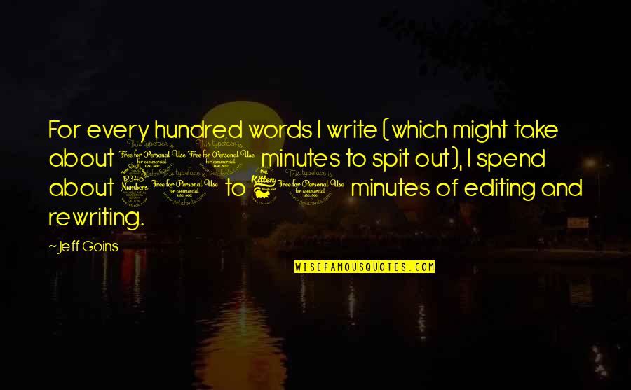 Raymond Santana Quotes By Jeff Goins: For every hundred words I write (which might
