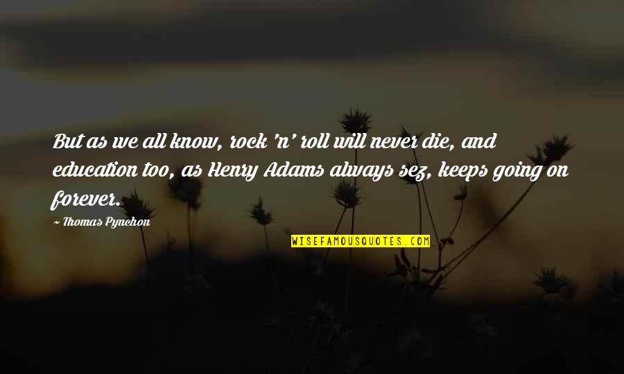 Raymond Spruance Quotes By Thomas Pynchon: But as we all know, rock 'n' roll Raymond Spruance Quotes By Thomas Pynchon: But as we all know, rock 'n' roll
