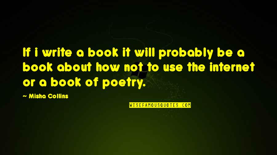 Raymond Warner Quotes By Misha Collins: If i write a book it will probably Raymond Warner Quotes By Misha Collins: If i write a book it will probably