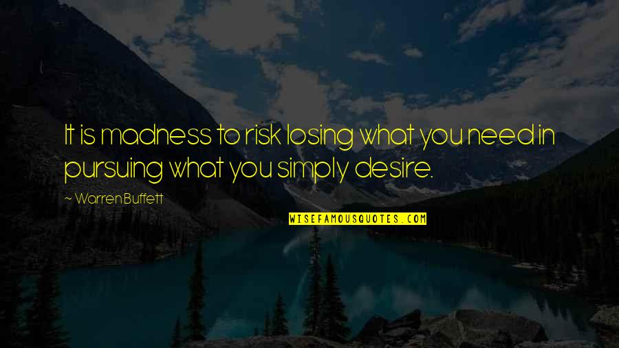 Raymond Warner Quotes By Warren Buffett: It is madness to risk losing what you