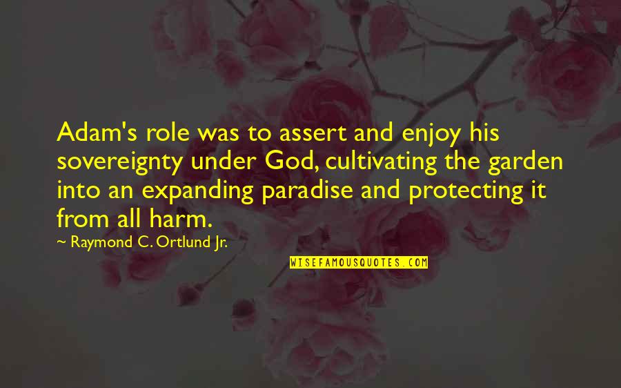 Raymond's Quotes By Raymond C. Ortlund Jr.: Adam's role was to assert and enjoy his Raymond's Quotes By Raymond C. Ortlund Jr.: Adam's role was to assert and enjoy his