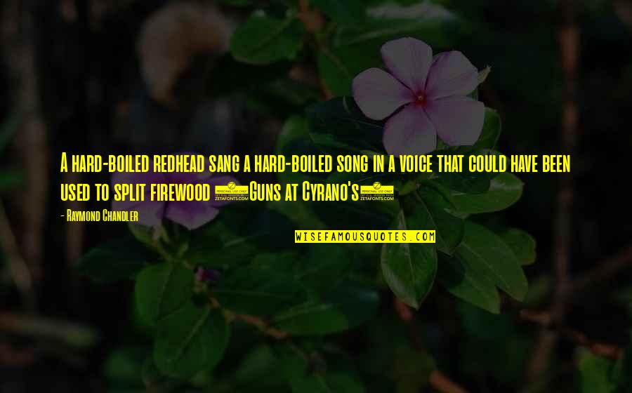 Raymond's Quotes By Raymond Chandler: A hard-boiled redhead sang a hard-boiled song in Raymond's Quotes By Raymond Chandler: A hard-boiled redhead sang a hard-boiled song in