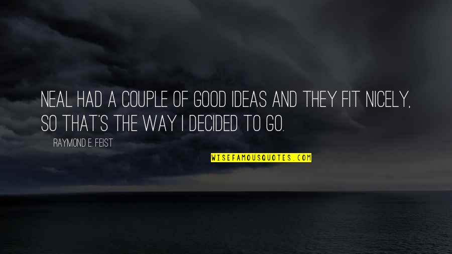 Raymond's Quotes By Raymond E. Feist: Neal had a couple of good ideas and Raymond's Quotes By Raymond E. Feist: Neal had a couple of good ideas and