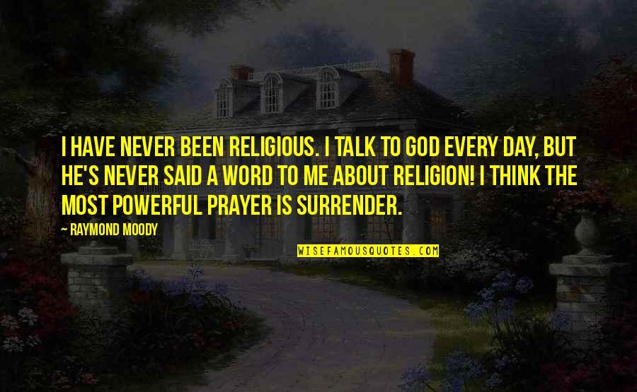 Raymond's Quotes By Raymond Moody: I have never been religious. I talk to