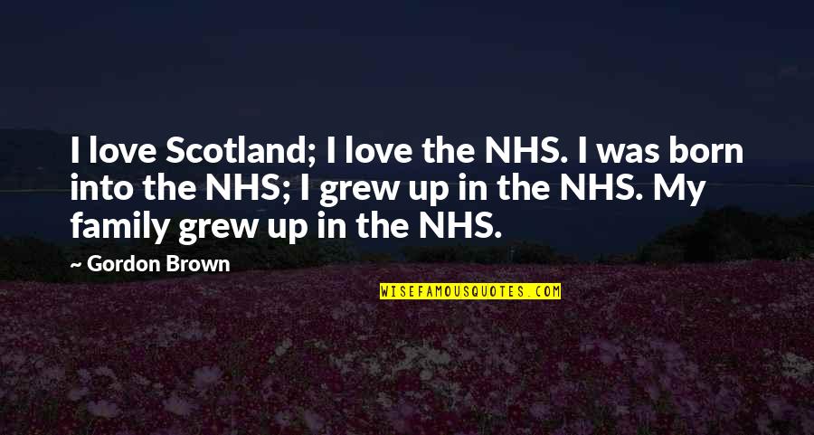 Raymonds Restaurant Quotes By Gordon Brown: I love Scotland; I love the NHS. I