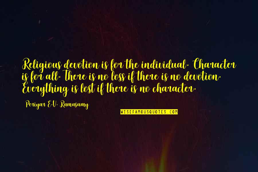 Raymone Gude Quotes By Periyar E.V. Ramasamy: Religious devotion is for the individual. Character is Raymone Gude Quotes By Periyar E.V. Ramasamy: Religious devotion is for the individual. Character is