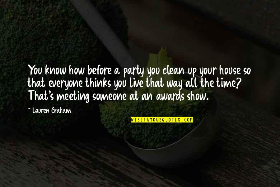 Raymone Jackson Quotes By Lauren Graham: You know how before a party you clean Raymone Jackson Quotes By Lauren Graham: You know how before a party you clean