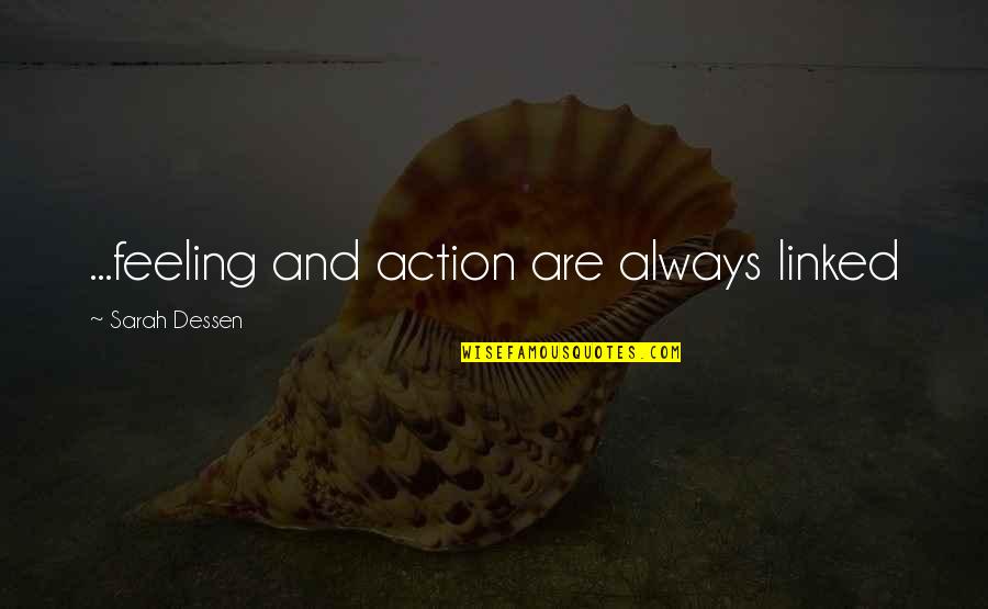 Raymone Jackson Quotes By Sarah Dessen: ...feeling and action are always linked Raymone Jackson Quotes By Sarah Dessen: ...feeling and action are always linked