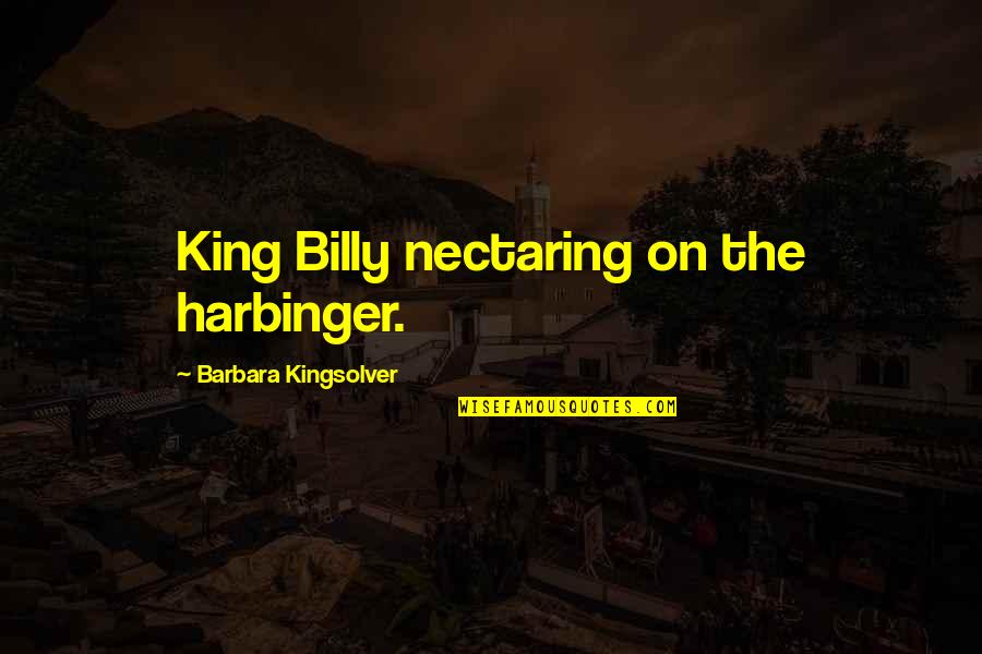 Raymundo Bobby Quotes By Barbara Kingsolver: King Billy nectaring on the harbinger.