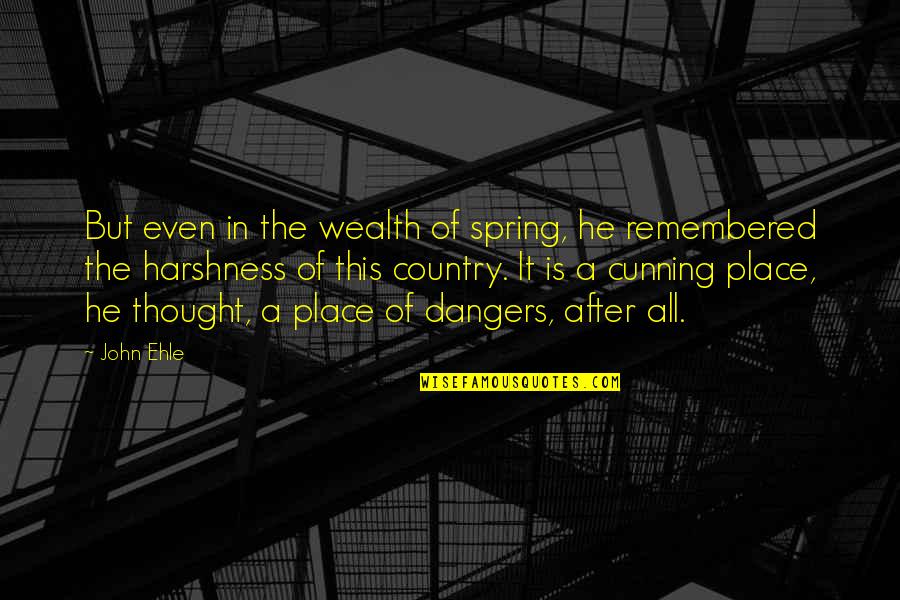 Rayna Jaymes Quotes By John Ehle: But even in the wealth of spring, he Rayna Jaymes Quotes By John Ehle: But even in the wealth of spring, he