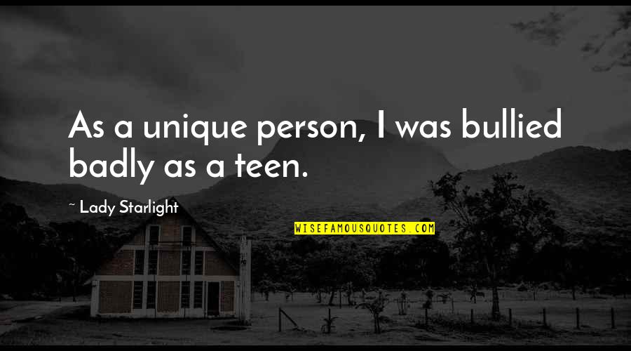 Rayna Jaymes Quotes By Lady Starlight: As a unique person, I was bullied badly Rayna Jaymes Quotes By Lady Starlight: As a unique person, I was bullied badly