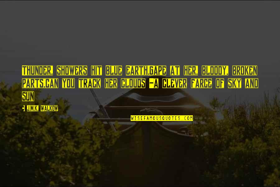 Raynald Huot Quotes By J.M.K. Walkow: Thunder, showers hit Blue Earth.Gape at her, bloody,