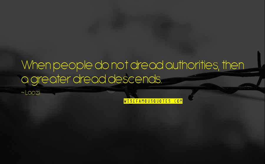 Raynasha Quotes By Laozi: When people do not dread authorities, then a