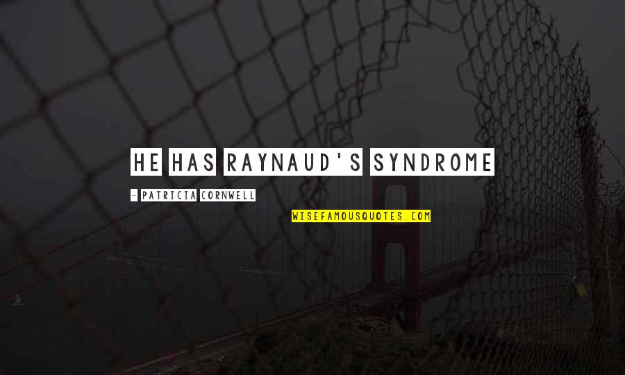 Raynaud Quotes By Patricia Cornwell: He has Raynaud's syndrome Raynaud Quotes By Patricia Cornwell: He has Raynaud's syndrome