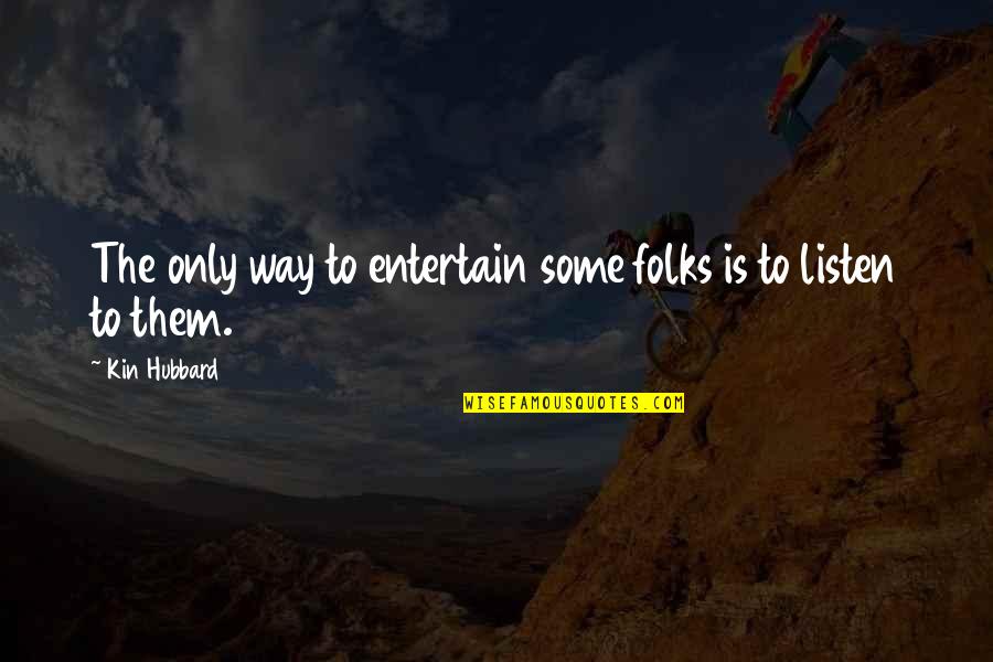 Raynaud's Quotes By Kin Hubbard: The only way to entertain some folks is