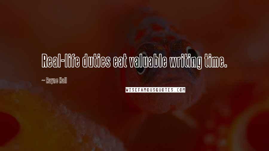 Rayne Hall quotes: Real-life duties eat valuable writing time.