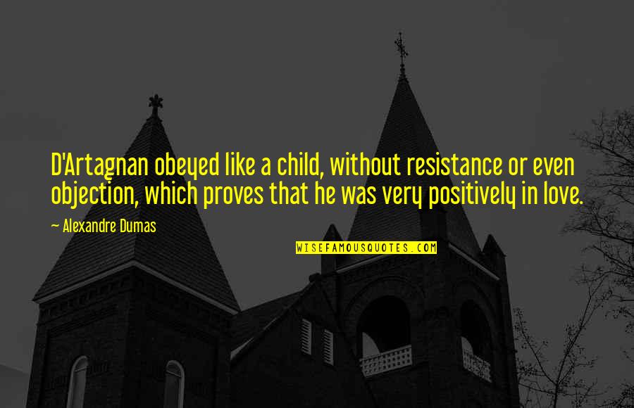 Raynelle Duronslet Quotes By Alexandre Dumas: D'Artagnan obeyed like a child, without resistance or