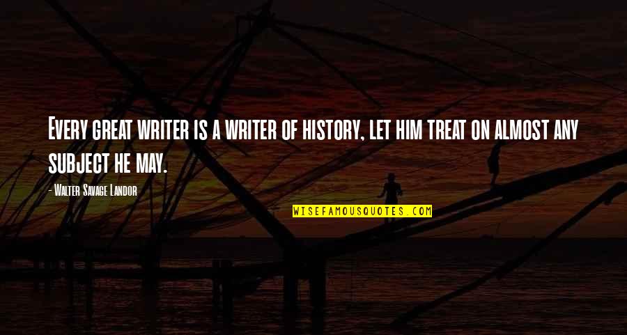 Raynia Johnson Quotes By Walter Savage Landor: Every great writer is a writer of history,